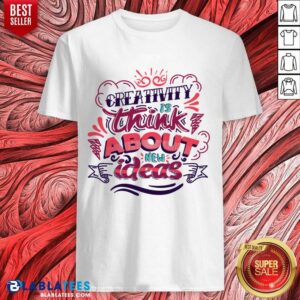 Creativity Is Think About New Ideas Shirt