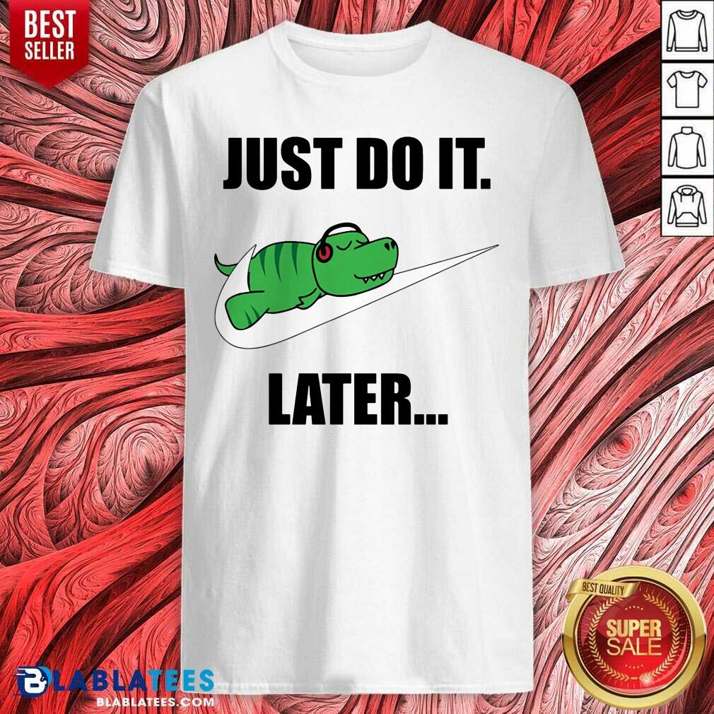 Crocodile Nike Logo Just Do It Later Shirt