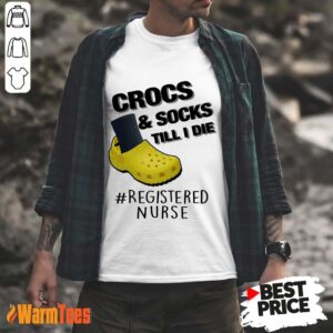 Crocs And Socks Till I Die Registered Nurse Shirt