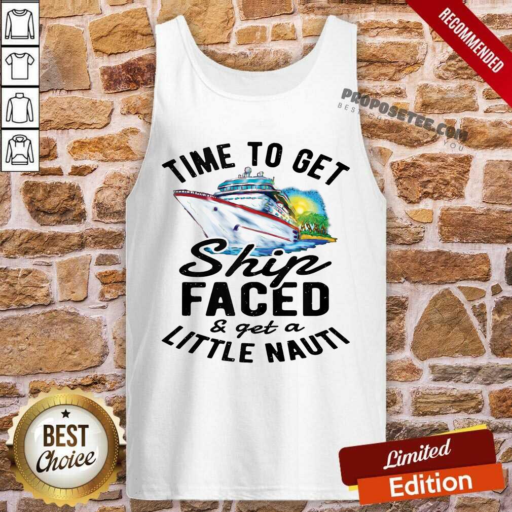 Cruise Time To Get Ship Faced Little Nauti Shirt - Image 4
