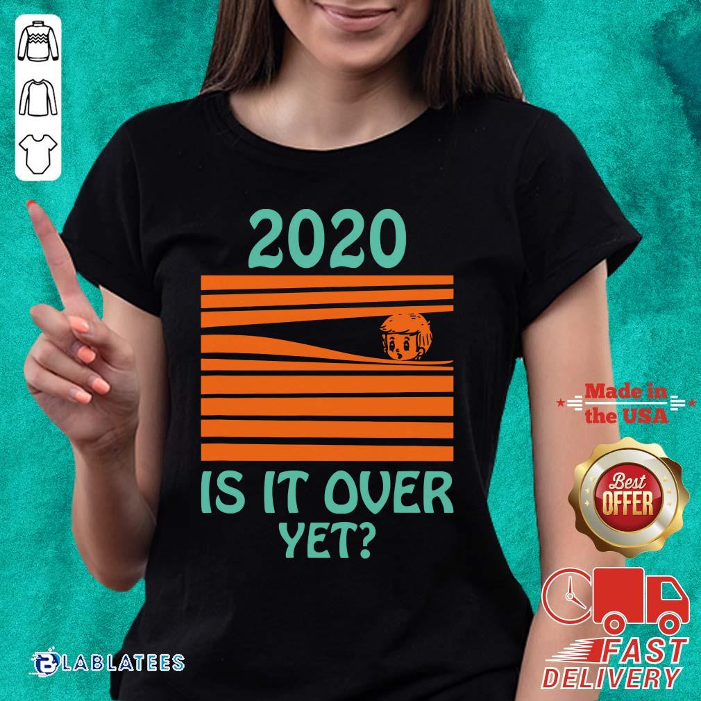 Cute 2020 - Is It Over Yet Shirt - Image 4