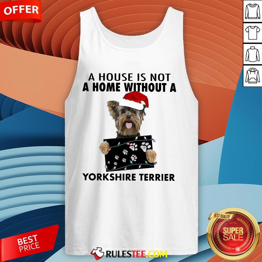 Cute A House Is Not A Home Without A Yorkshire Terrier Shirt - Image 4