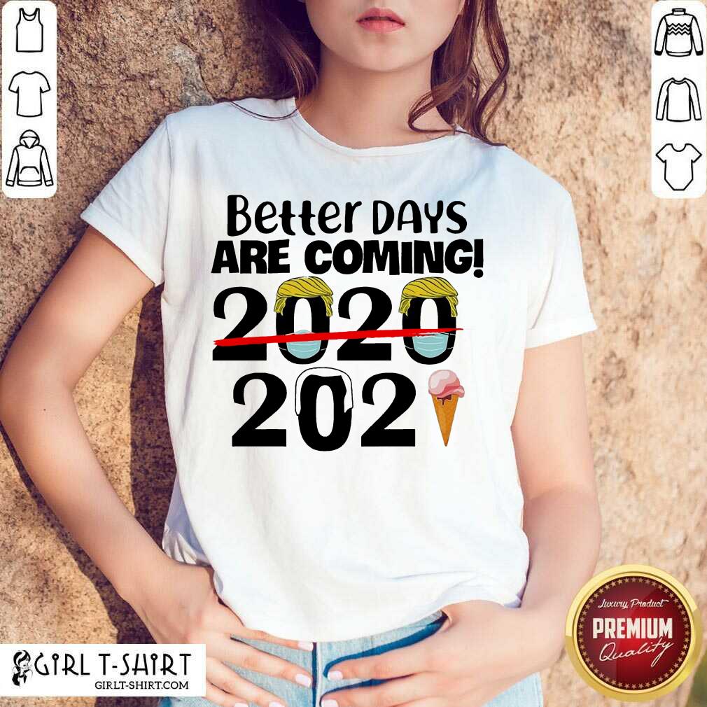 Cute Better Days Are Coming 2020 2021 Shirt
