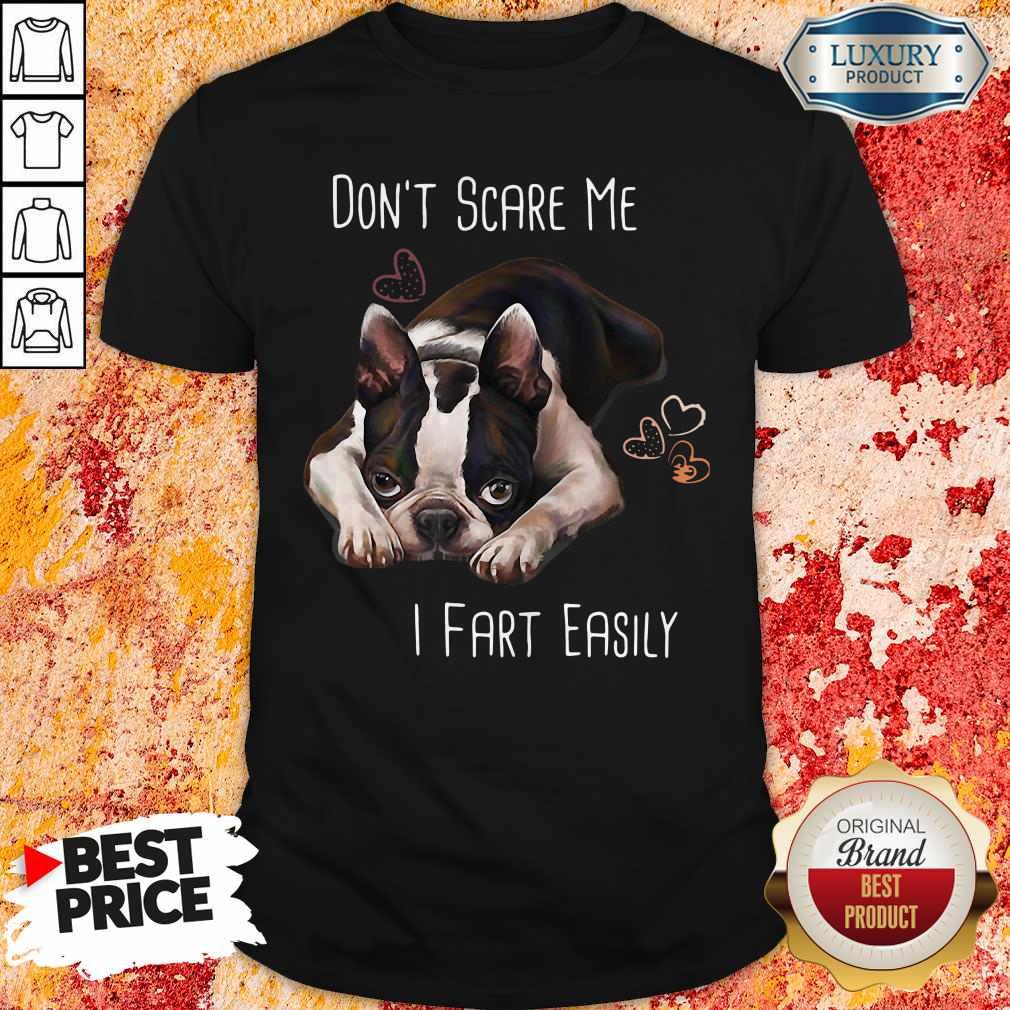 Cute Boston Terrier Don’t Scare Me I Fart Easily Shirt