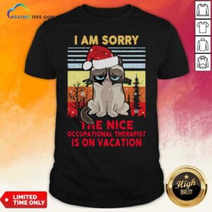 Cute Cat Santa I Am Sorry The Nice Occupational Therapist Is On Vacation Ugly Christmas Shirt