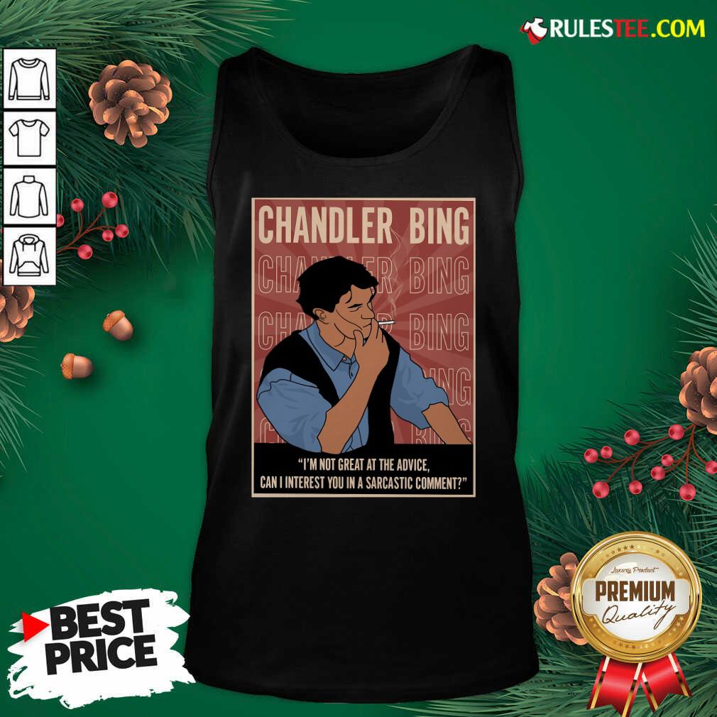 Cute Chandler Bing Im Not Great A The Advice Can I Interest You In A Sarcastic Comment Shirt - Image 5