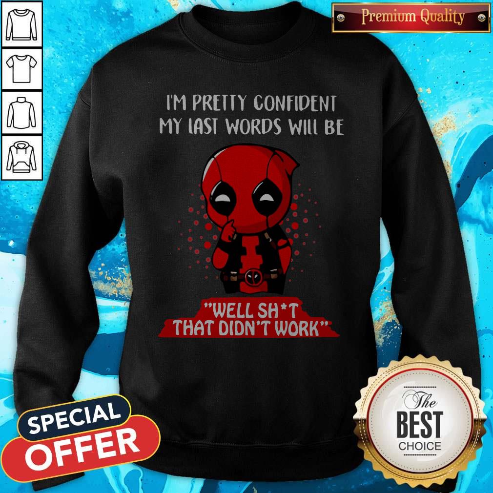 Cute Deadpool I'M Pretty Confident My Last Words Will Be Well Shit That Didn'T Work Shirt - Image 4