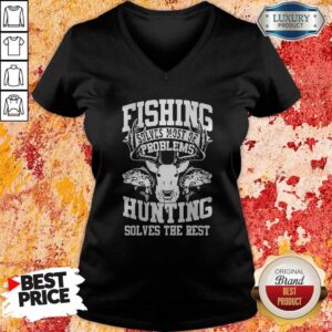Alternative view of Cute Deer Fishing Solves Most Of My Problems Hunting Solves The Rest Shirt
