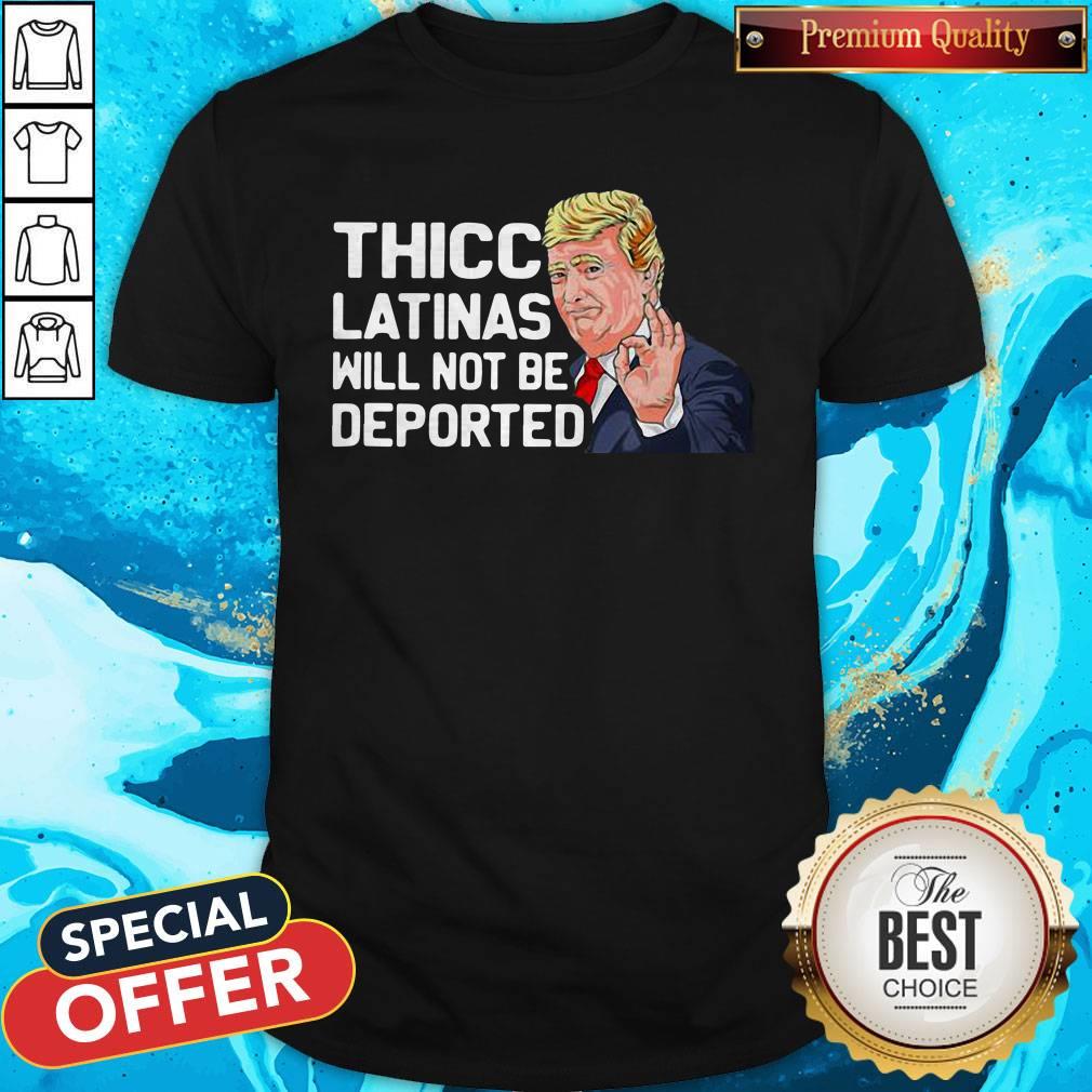 Cute Donald Trump Thicc Latinas Will Not Be Deported Shirt