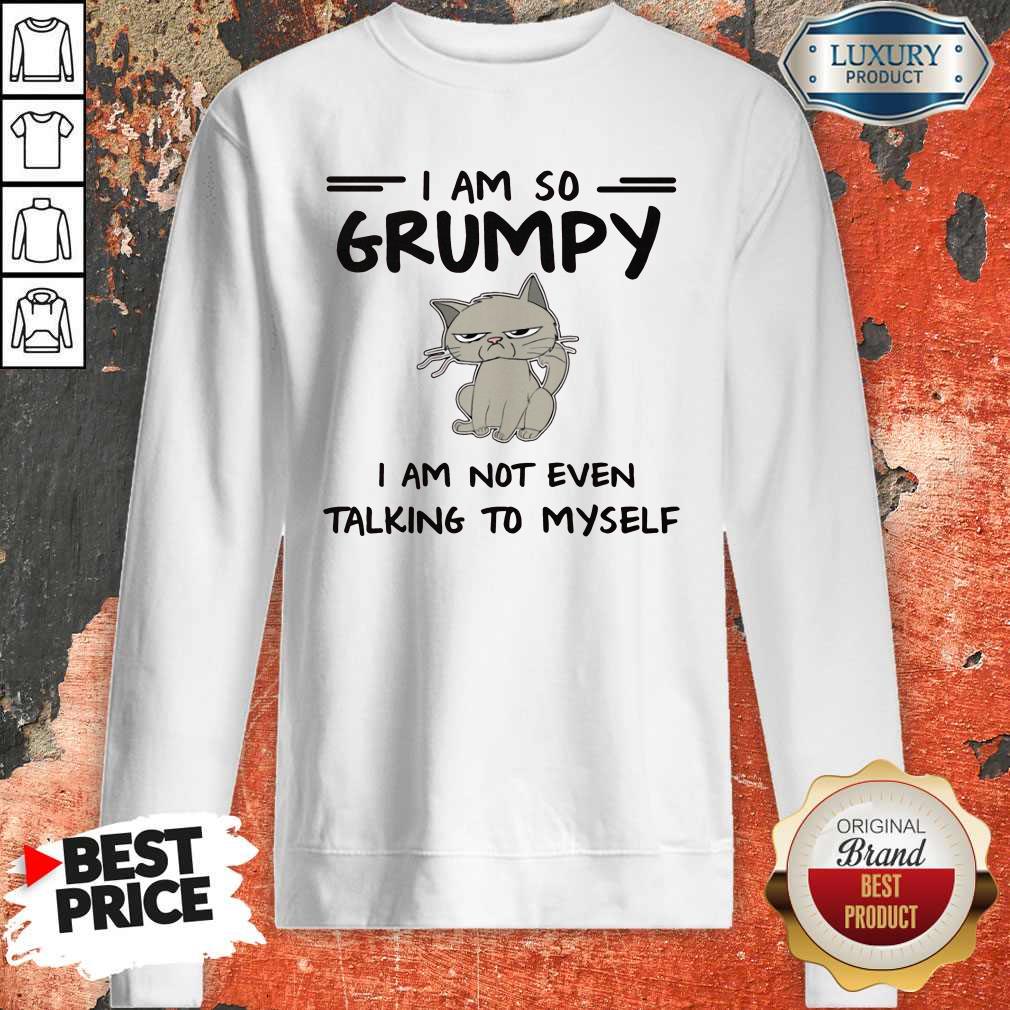 Cute I Am So Grumpy I Am Not Even Talking To Myself Shirt - Image 4