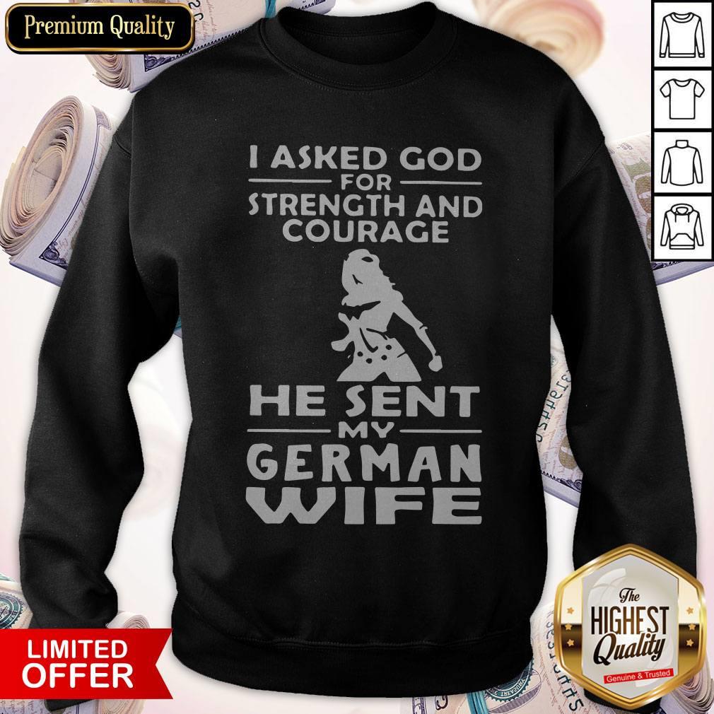 Cute I Asked God For Strength And Courage He Sent My German Wife Shirt - Image 4