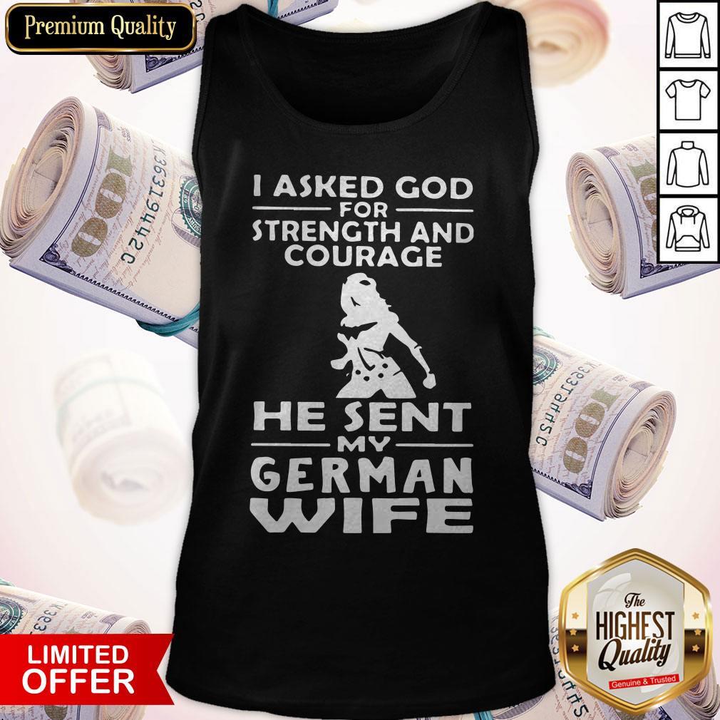 Cute I Asked God For Strength And Courage He Sent My German Wife Shirt - Image 3