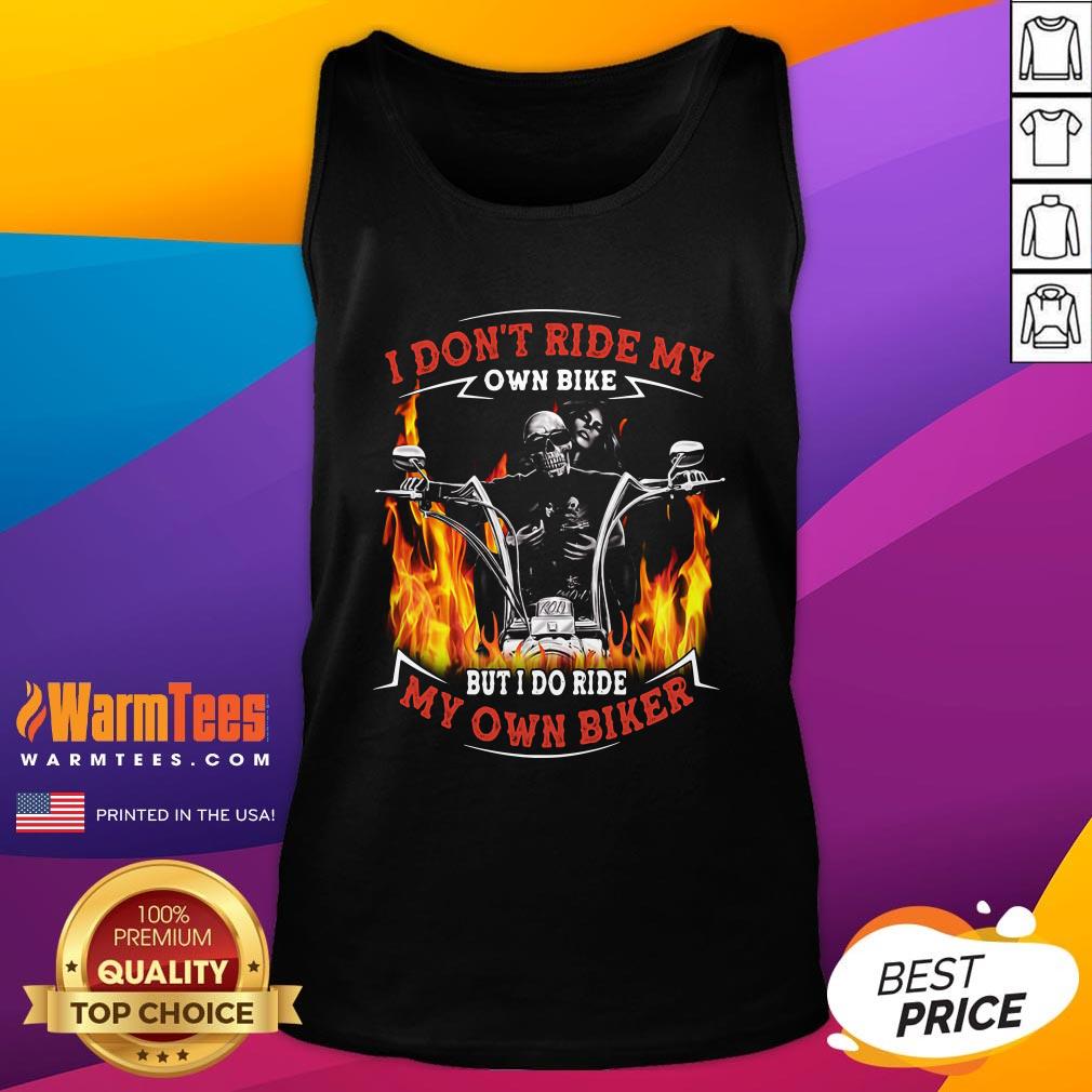 Cute I Don’t Ride My Own Bike But I Do Ride My Own Biker Motorcycle Shirt - Image 3