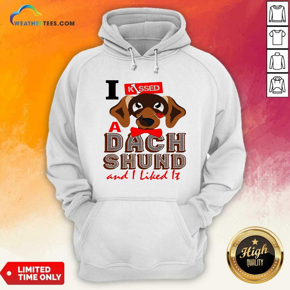 Cute I Kissed A Dach Shund And I Liked It Dog Shirt - Image 5