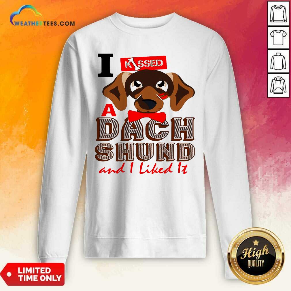 Cute I Kissed A Dach Shund And I Liked It Dog Shirt - Image 2
