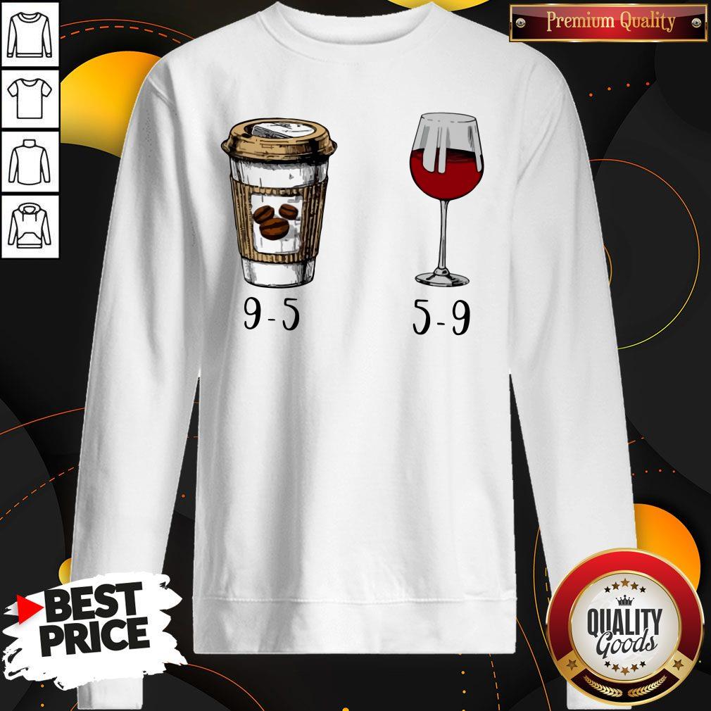 Cute I Want 9 5 Drink Coffee And Wine 5 9 Shirt - Image 4