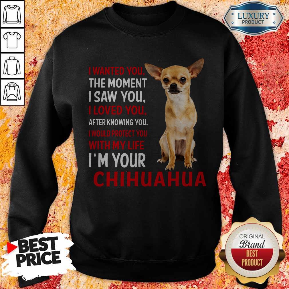 Cute I Wanted You The Moment I’m Your Chihuahua Shirt - Image 3