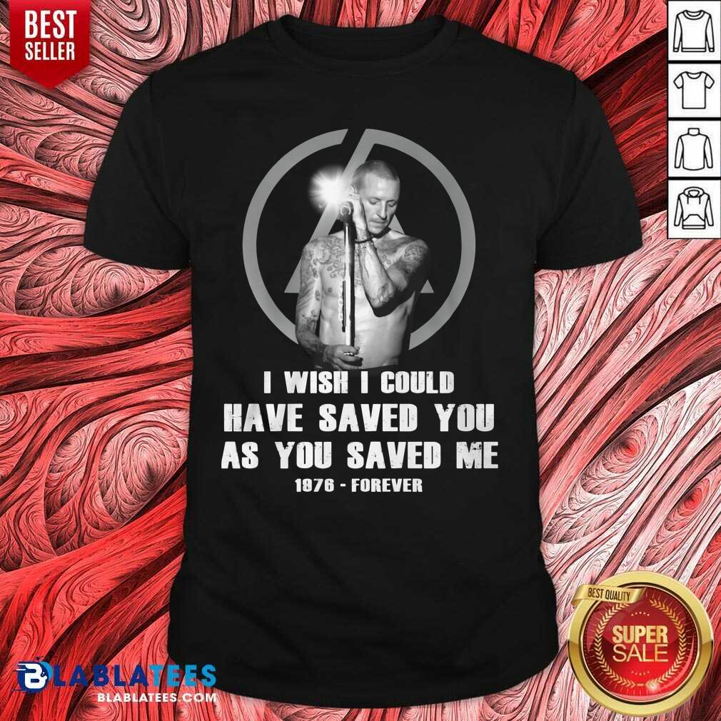 Cute I Wish I Could Have Saved You As You Saved Me 1876 Forever Shirt