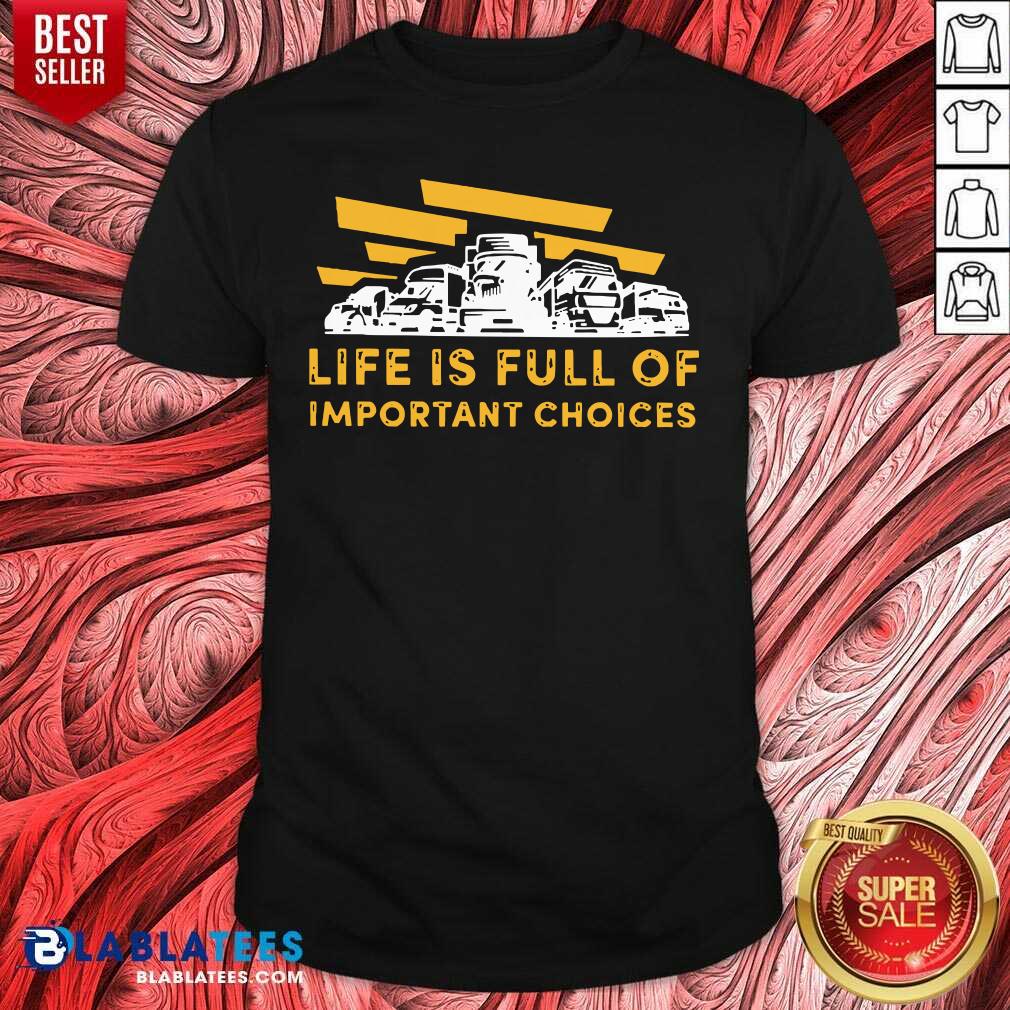Cute Life Is Full Of Important Choices Shirt