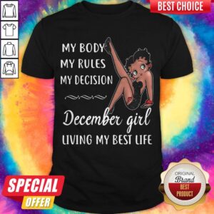 Cute My Body My Rules My Decision December Girl Living My Best Life Lady Shirt