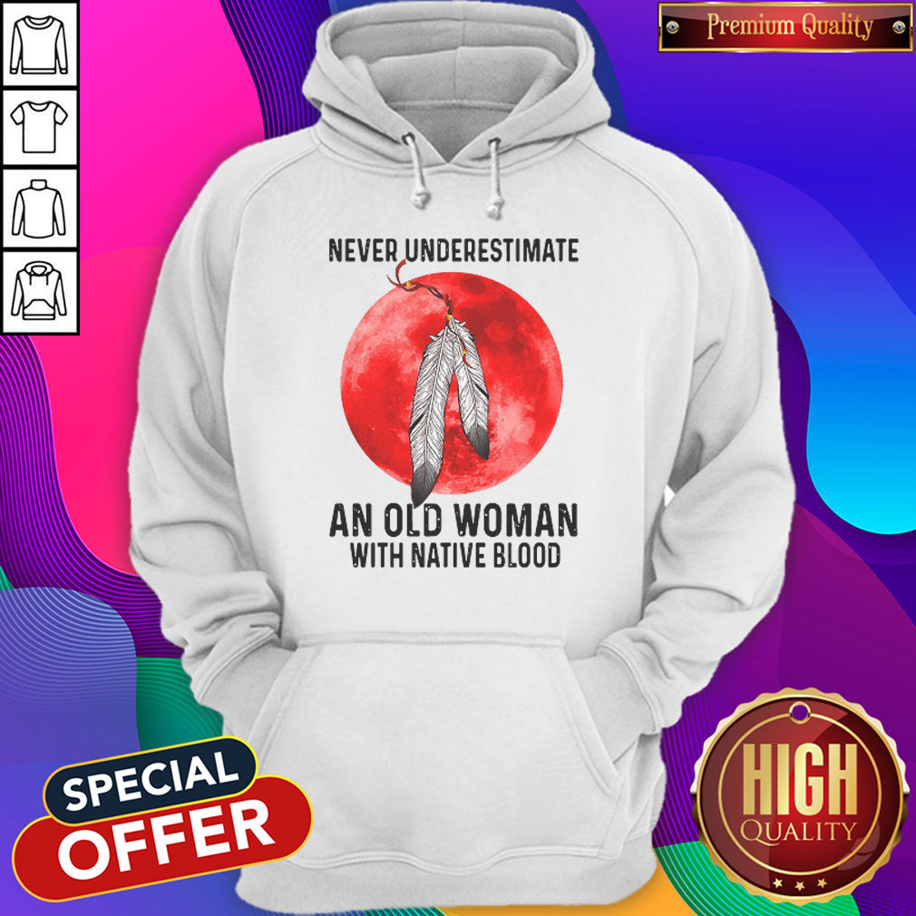 Cute Never Underestimate An Old Woman With Native Blood Shirt - Image 5