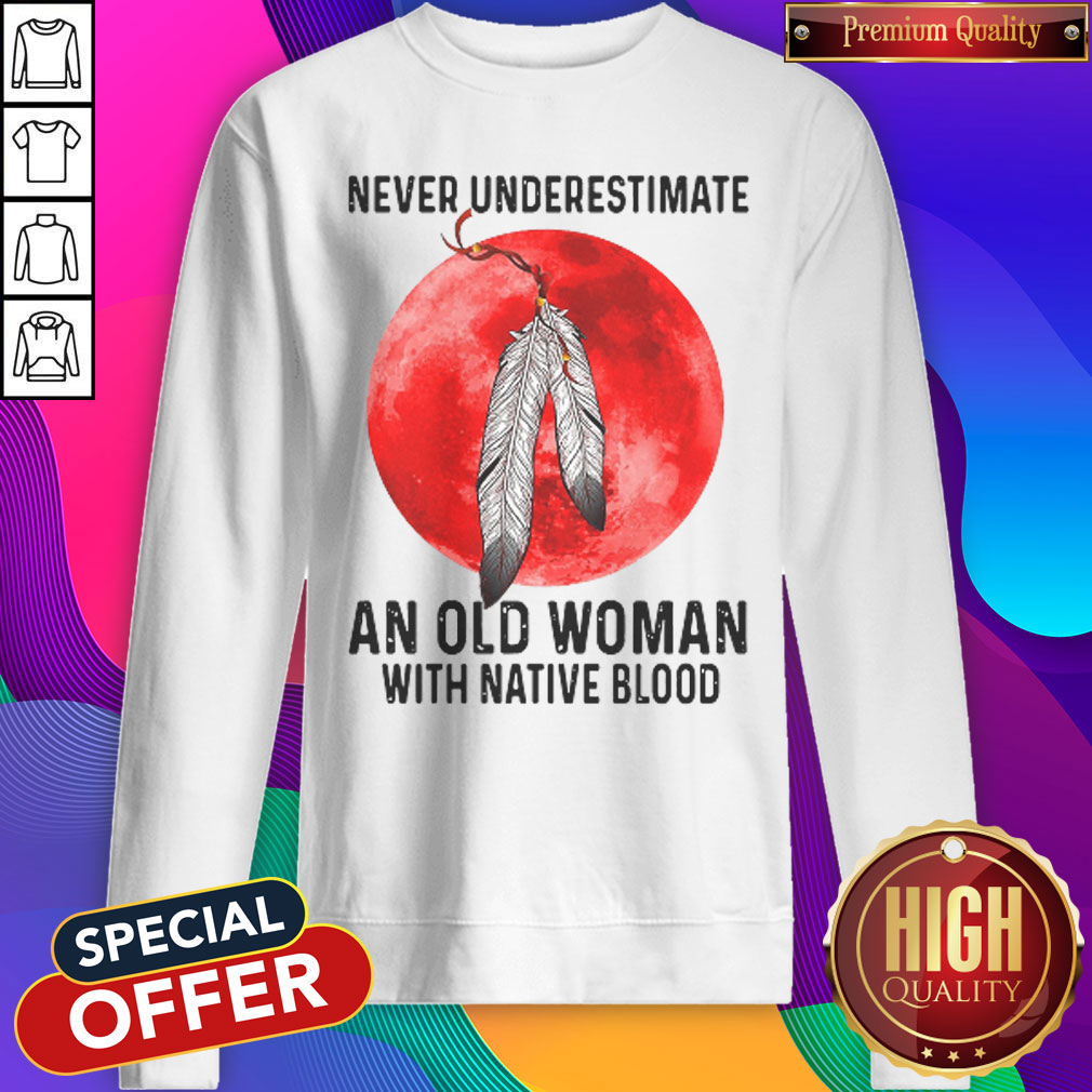 Cute Never Underestimate An Old Woman With Native Blood Shirt - Image 4