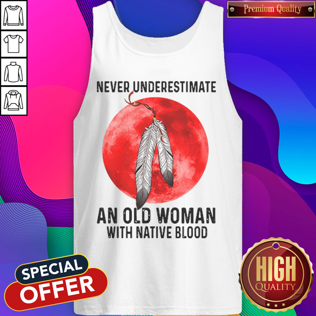 Cute Never Underestimate An Old Woman With Native Blood Shirt - Image 3