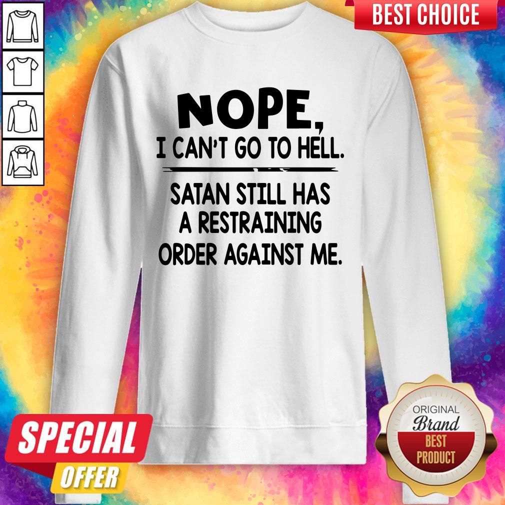 Cute Nope I Can'T Go To Hell Satan Still Has A Restraining Order Against Me Shirt - Image 4