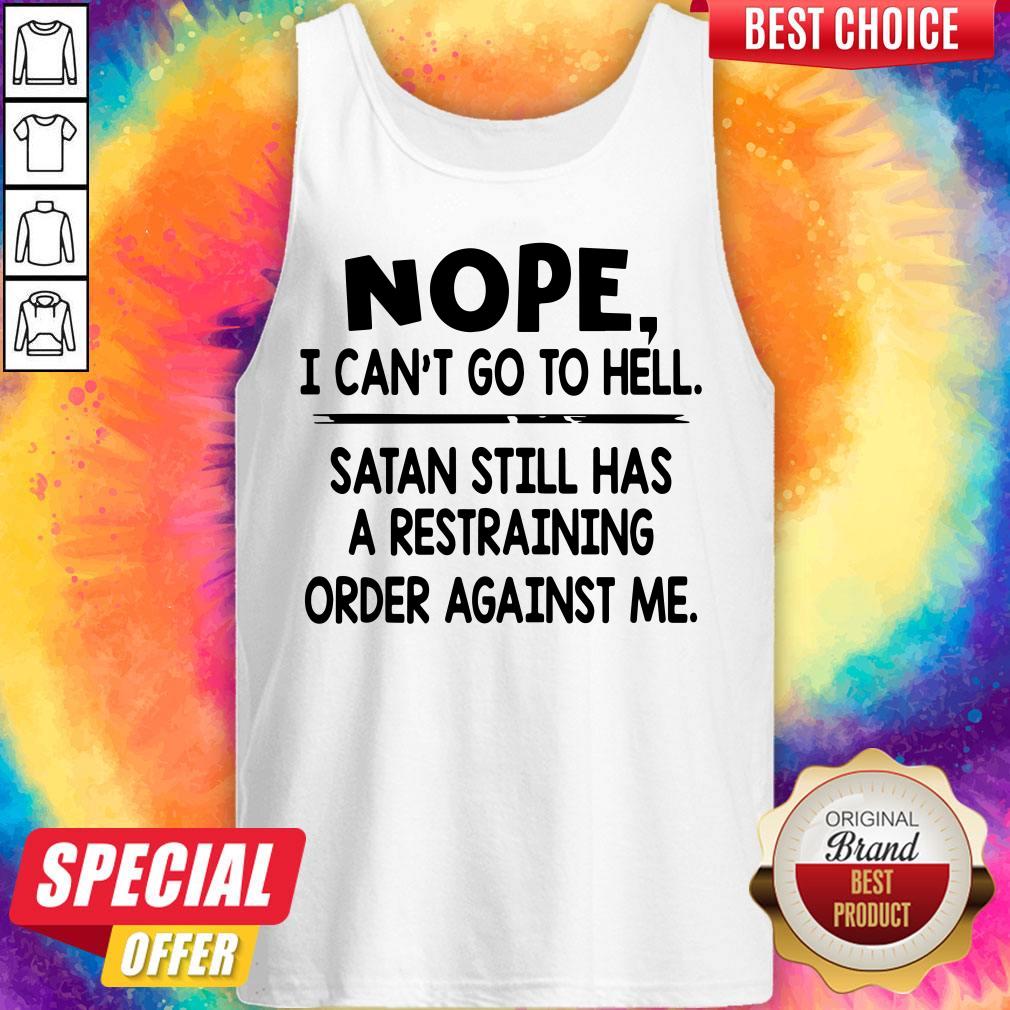 Cute Nope I Can'T Go To Hell Satan Still Has A Restraining Order Against Me Shirt - Image 3