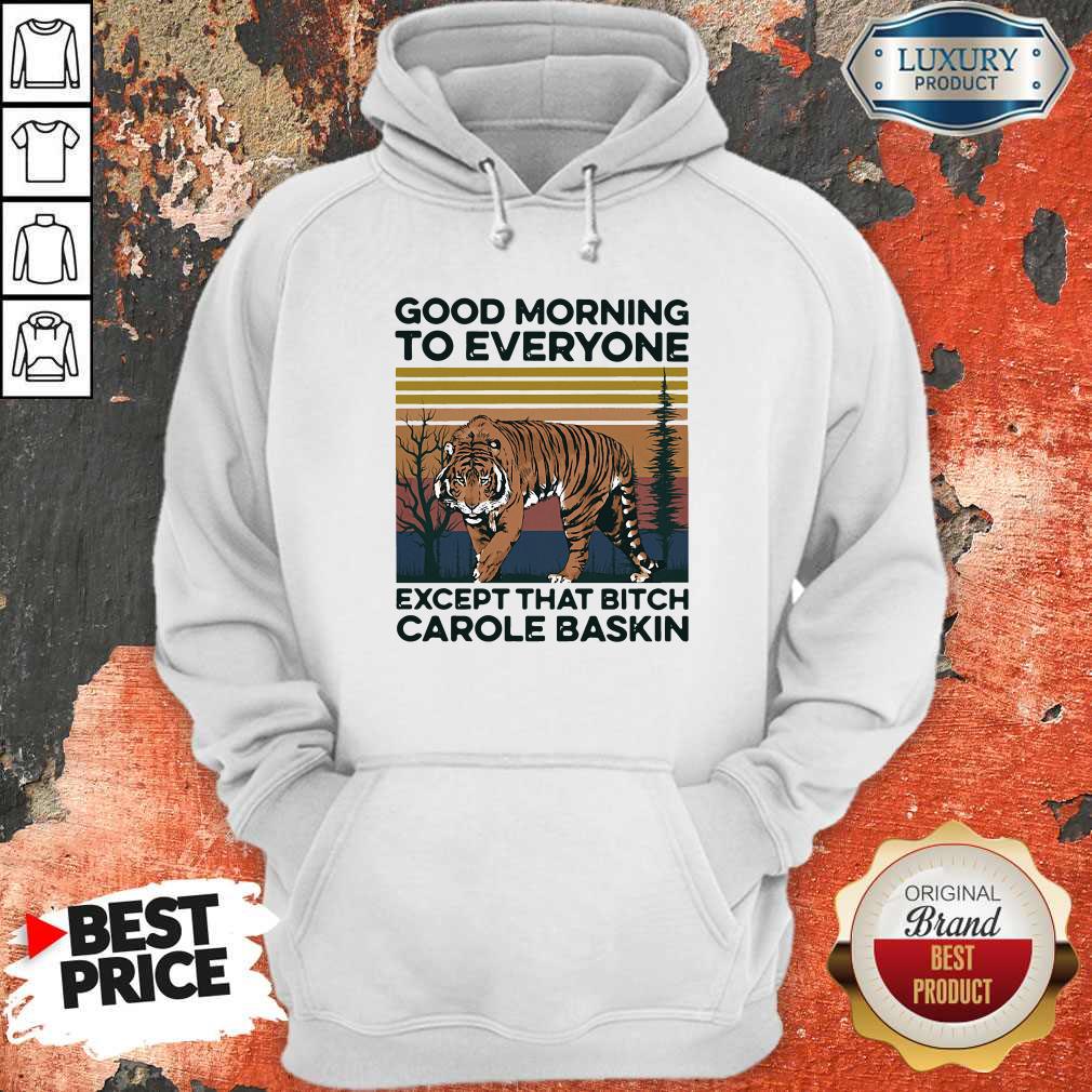 Cute Pro Good Morning To Everyone Except That Bitch Carole Baskin Tiger Vintage Shirt - Image 5