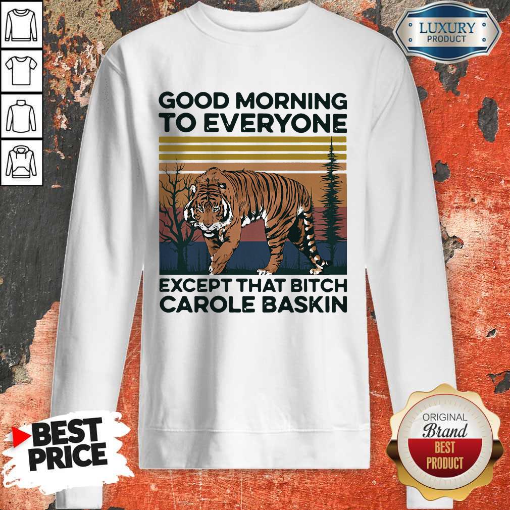 Cute Pro Good Morning To Everyone Except That Bitch Carole Baskin Tiger Vintage Shirt - Image 4