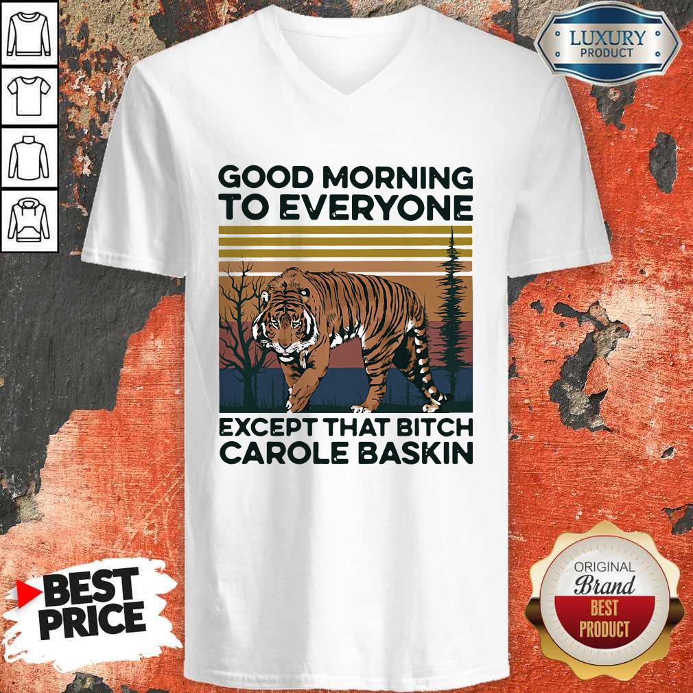 Cute Pro Good Morning To Everyone Except That Bitch Carole Baskin Tiger Vintage Shirt - Image 2
