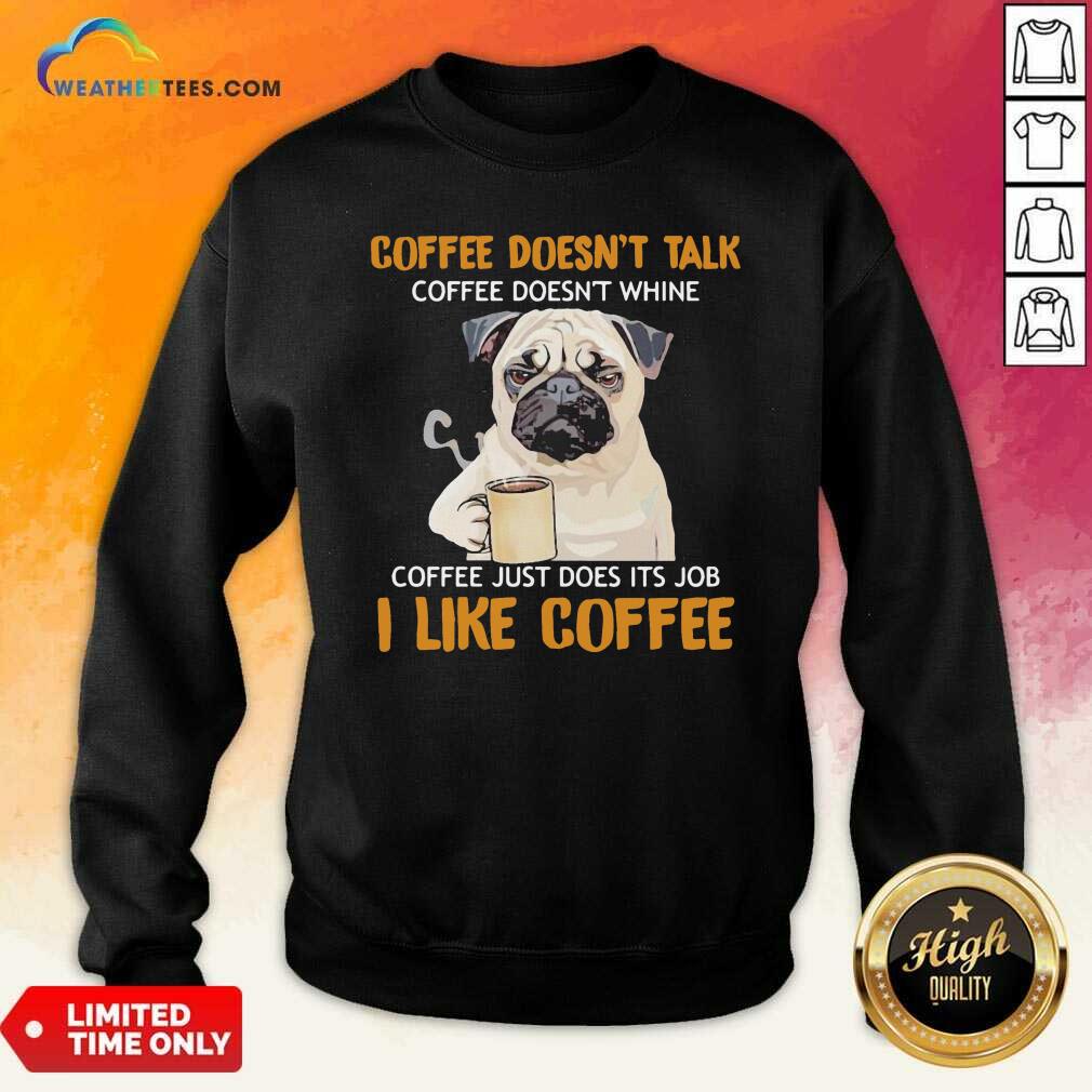 Cute Pug Drink Coffee Don’t Talk I Like Coffee Shirt - Image 2