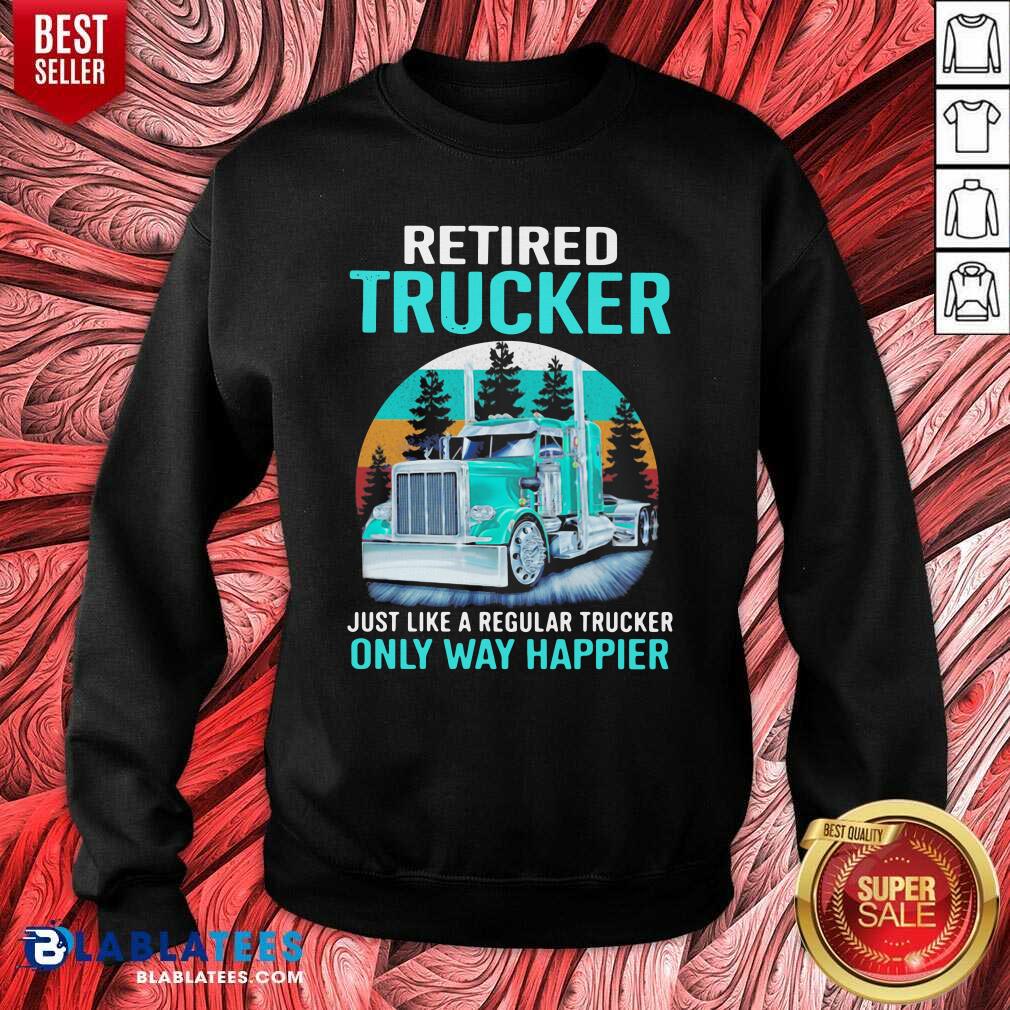 Cute Retired Trucker Just Like A Regular Trucker Only Way Happier Vintage Shirt - Image 4