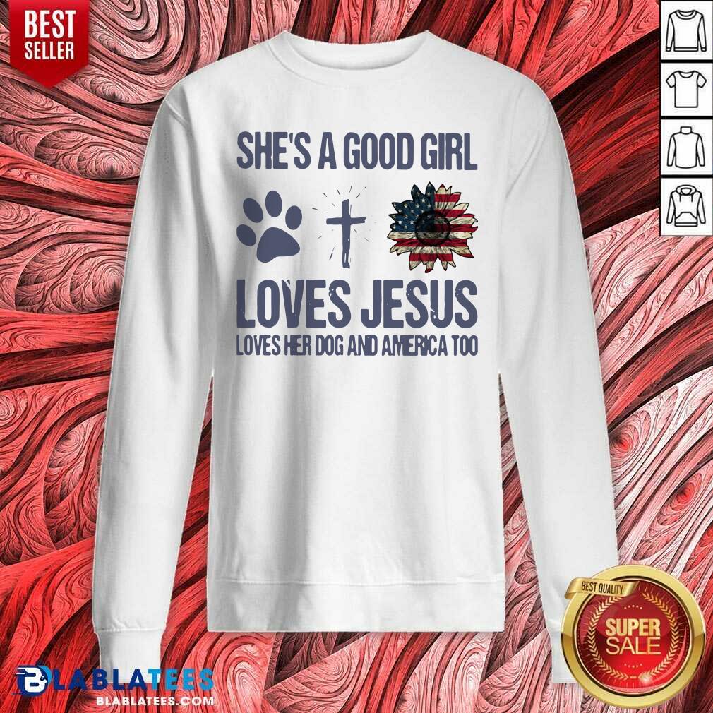 Cute She's A Good Girl Loves Jesus Loves Her Dog And America Too Shirt - Image 4