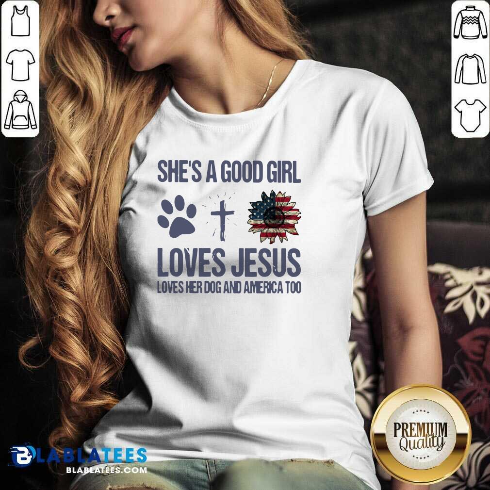 Cute She's A Good Girl Loves Jesus Loves Her Dog And America Too Shirt - Image 2