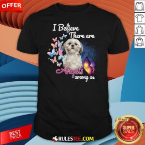 Cute Shih Tzu I Believe There Are Angels Among Us Shirt