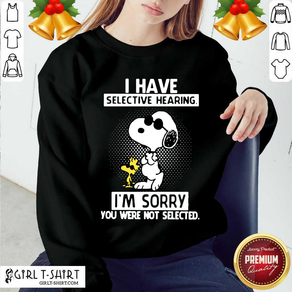Cute Snoopy And Woodstock I Have Selective Hearing I’m Sorry You Were Not Selected Shirt - Image 4