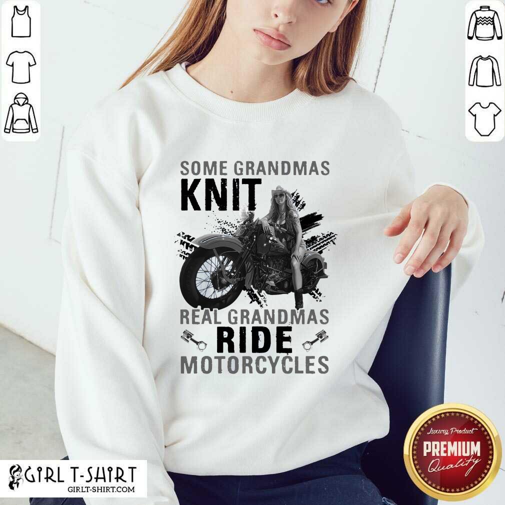 Cute Some Grandmas Knit Real Grandmas Ride Motorcycles Funny Shirt - Image 5