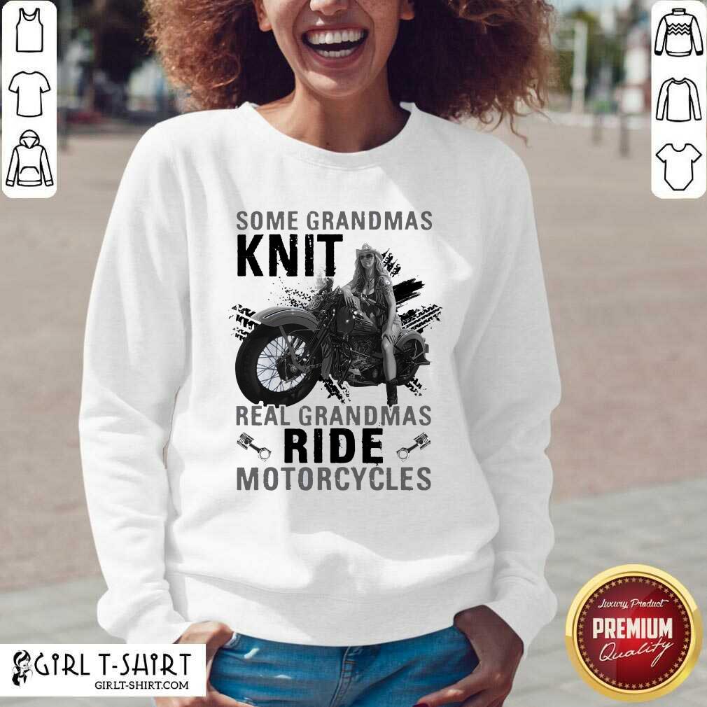 Cute Some Grandmas Knit Real Grandmas Ride Motorcycles Funny Shirt - Image 3