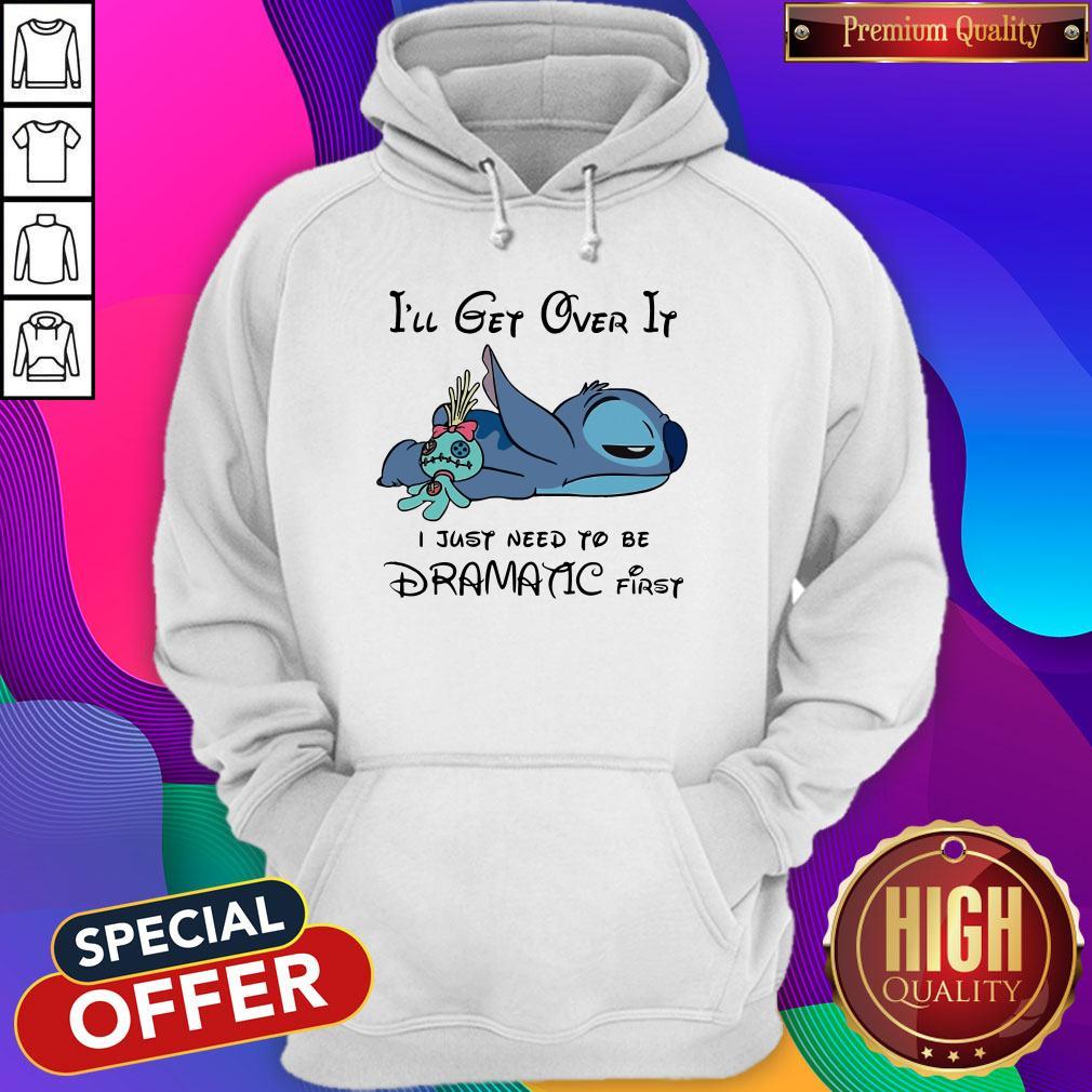 Cute Stitch I’ll Get Over It I Just Need To Be Dramatic First Shirt - Image 5
