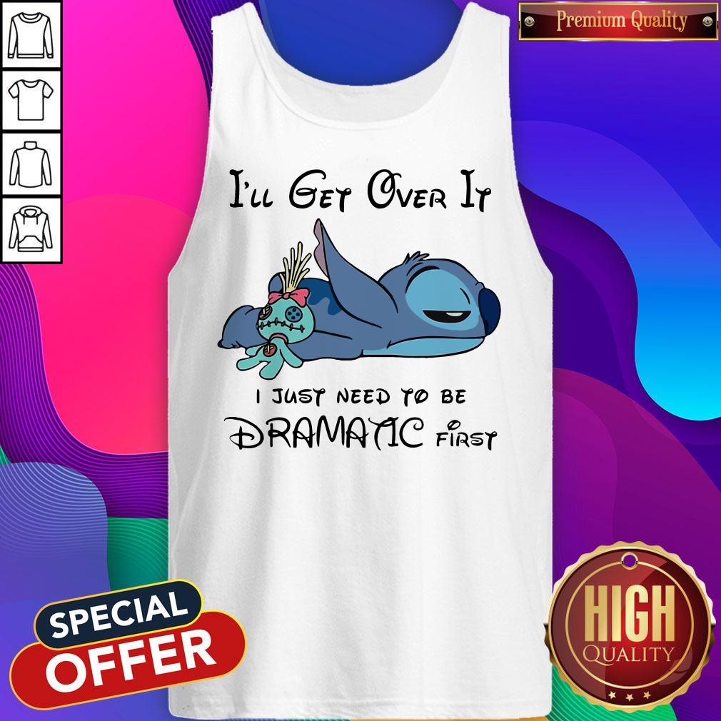 Cute Stitch I’ll Get Over It I Just Need To Be Dramatic First Shirt - Image 3