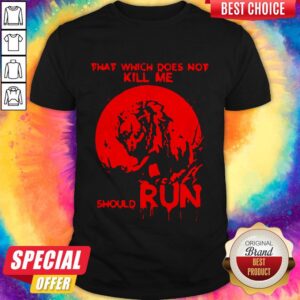 Cute That Which Does Not Kill Me Should Run Halloween Shirt