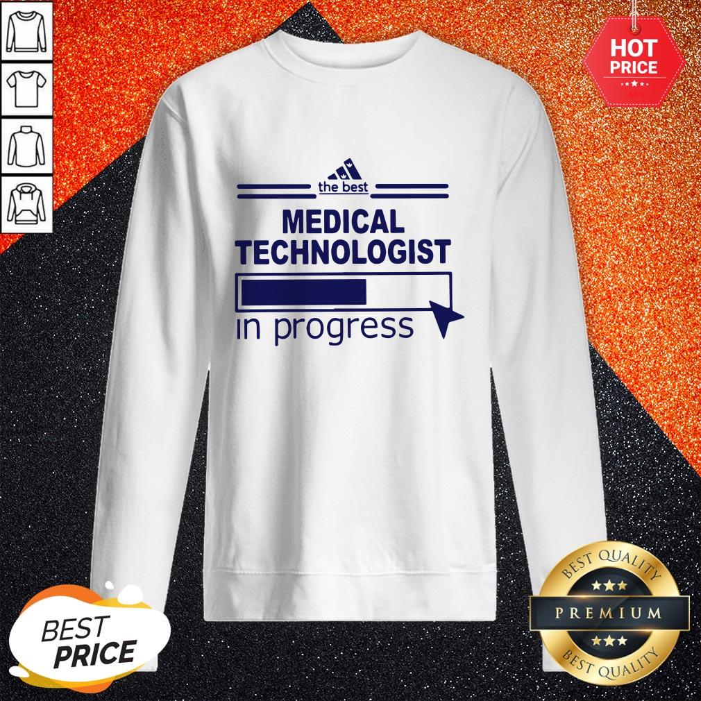 Cute The Best Medical Technologist In Progress Shirt - Image 4
