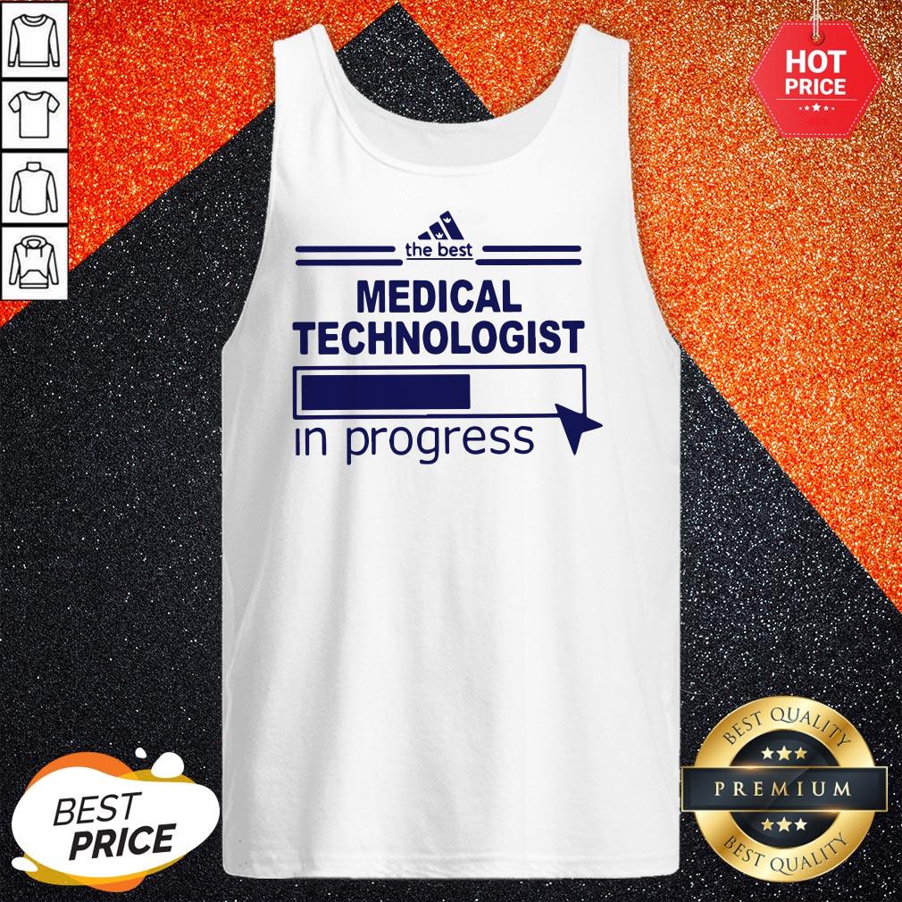 Cute The Best Medical Technologist In Progress Shirt - Image 3