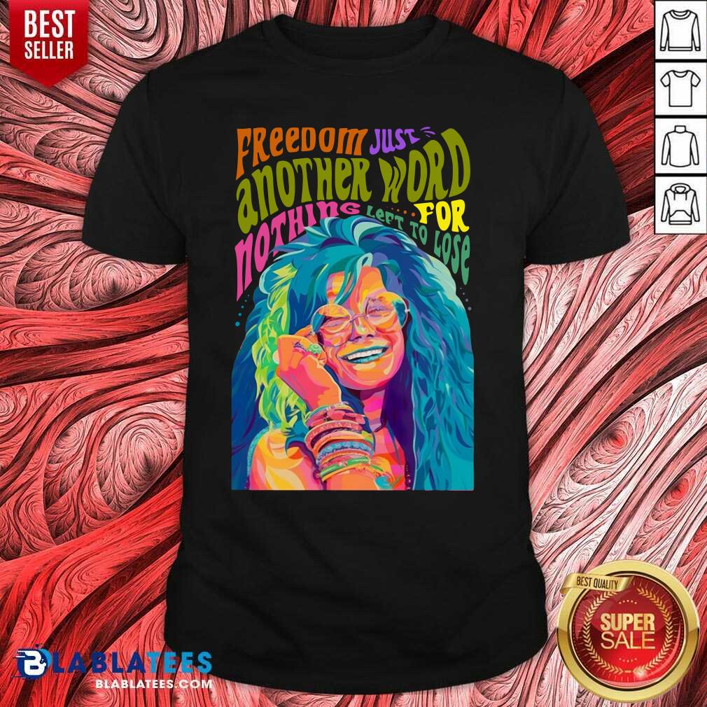 Cute The Janis Joplin Freedom Just Another Word For Nothing Left To Lose Shirt