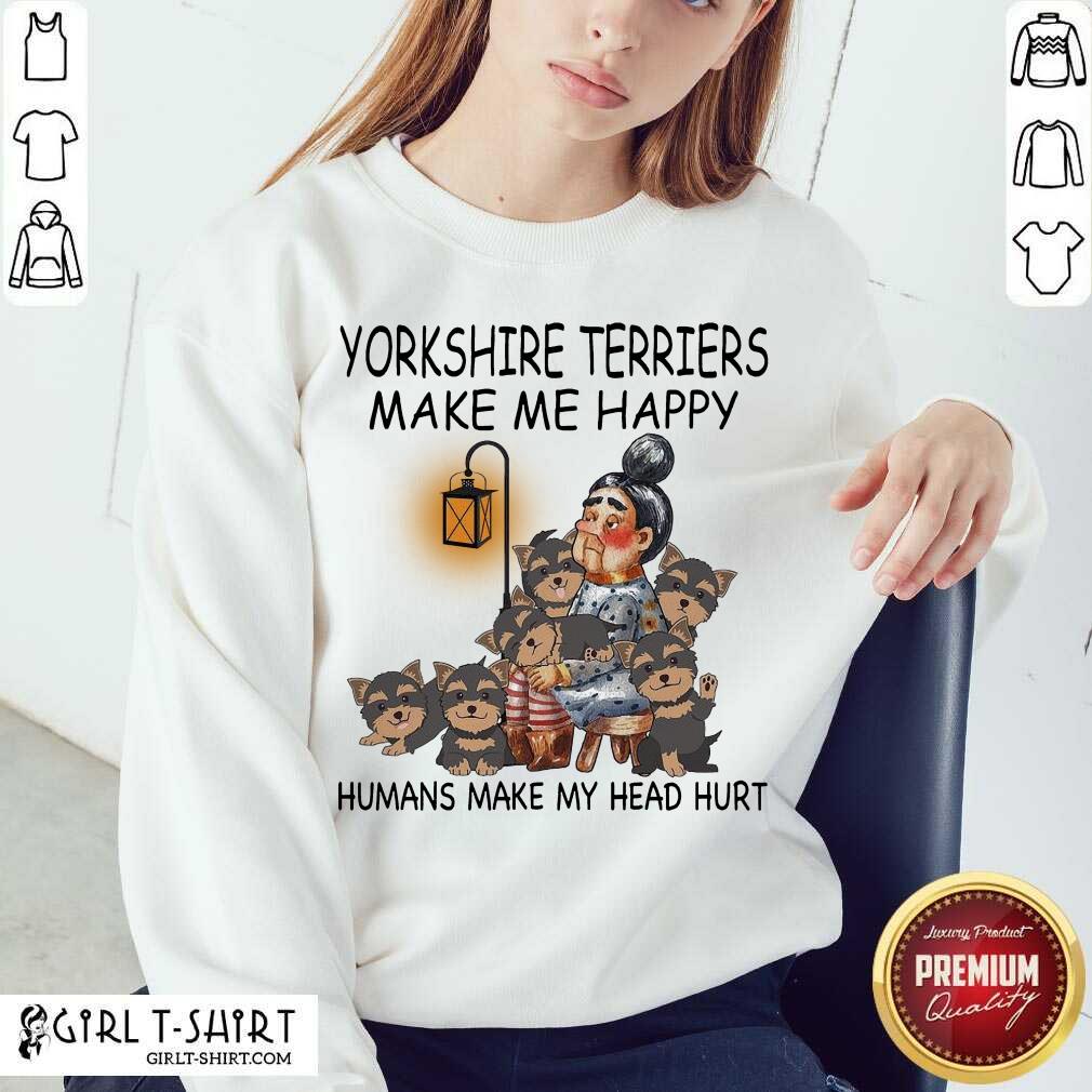 Cute Yorkshire Terriers Make Me Happy Humans Make My Head Hurt Shirt - Image 4