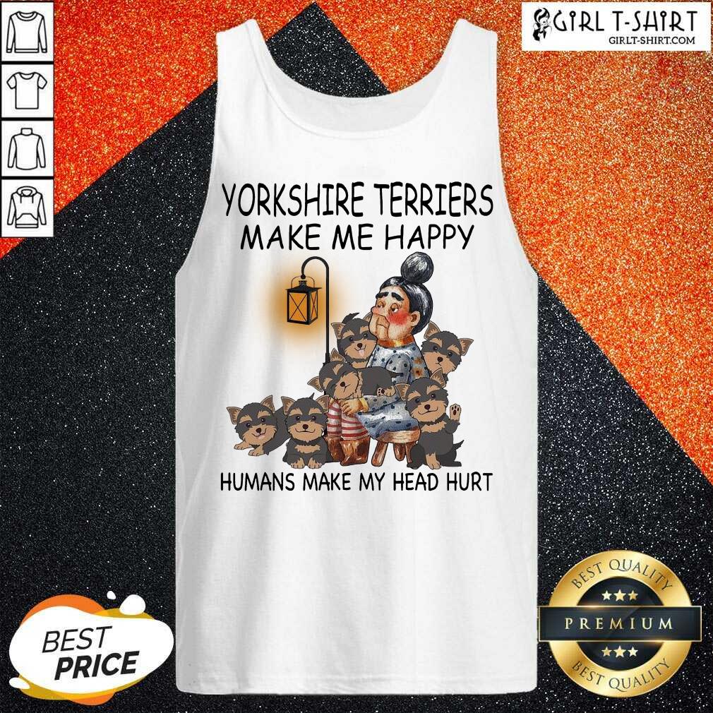 Cute Yorkshire Terriers Make Me Happy Humans Make My Head Hurt Shirt - Image 3
