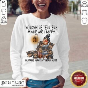 Alternative view of Cute Yorkshire Terriers Make Me Happy Humans Make My Head Hurt Shirt