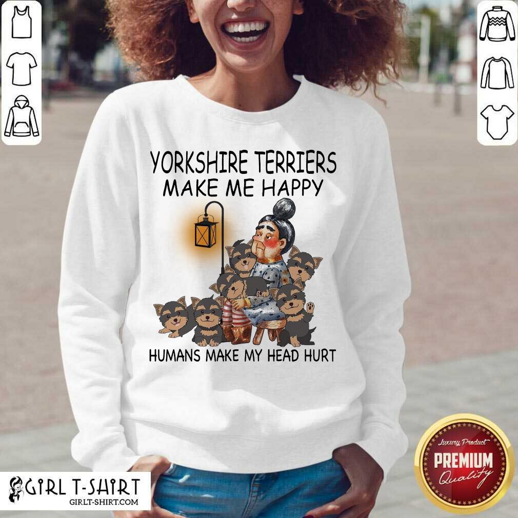 Cute Yorkshire Terriers Make Me Happy Humans Make My Head Hurt Shirt - Image 2